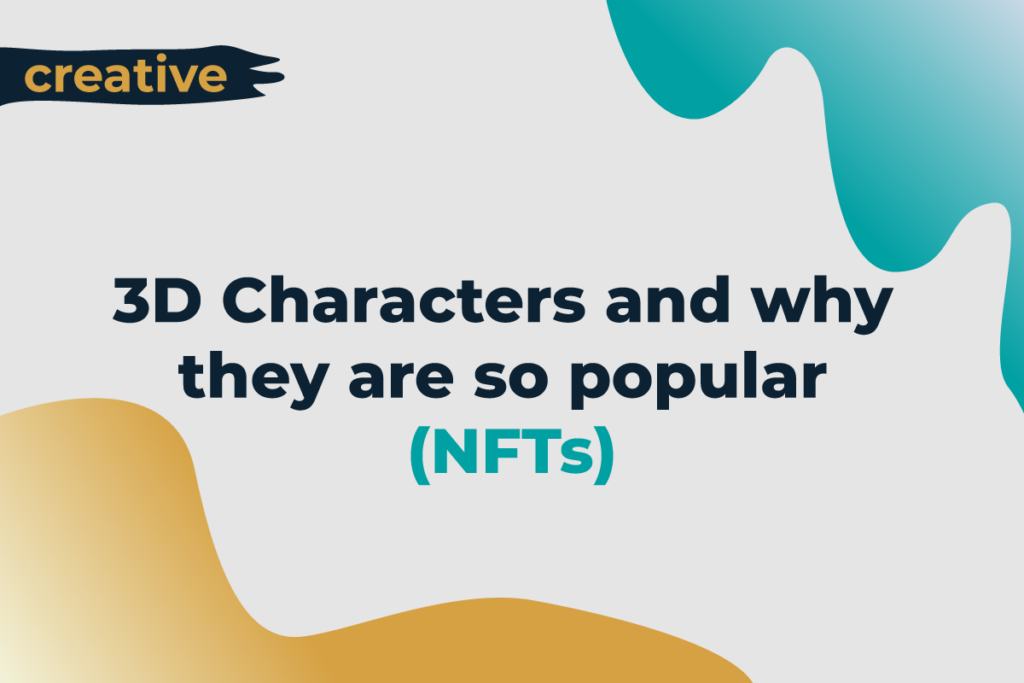3D characters and why they are so popular (NFTs)