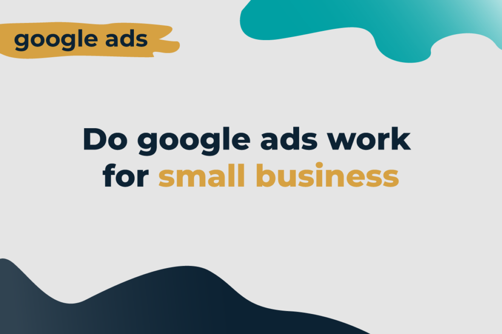 Does Google Ads work for small businesses?