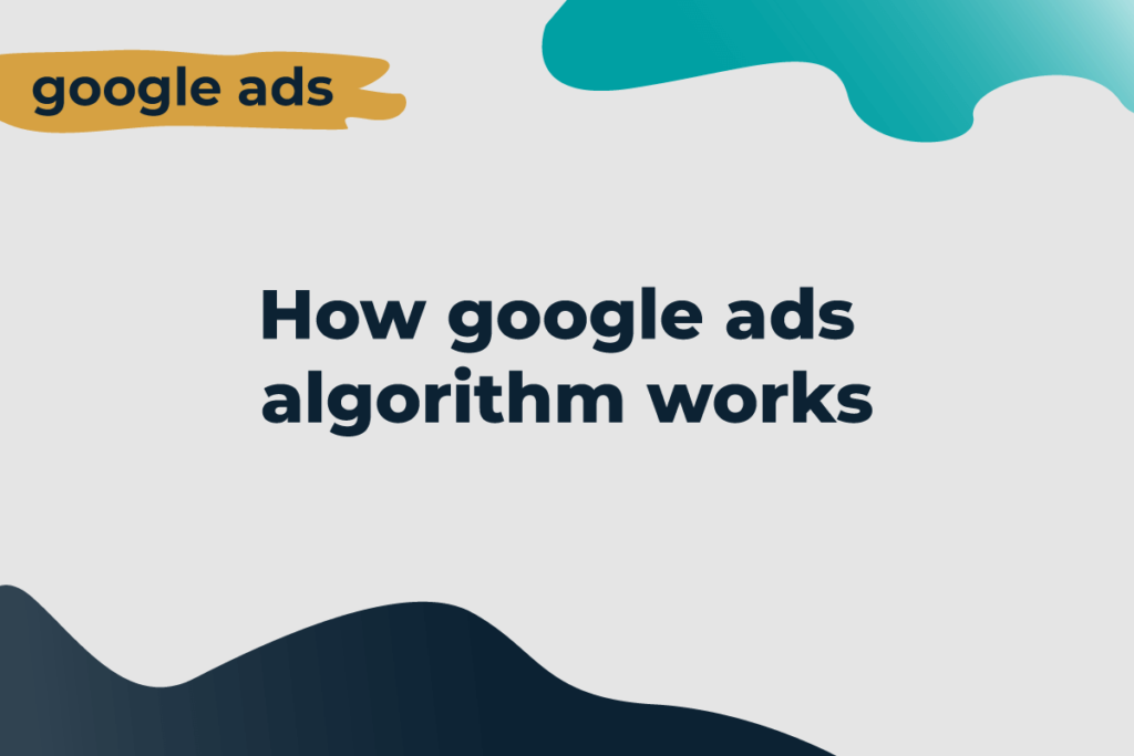 How does the Google Ads algorithm work