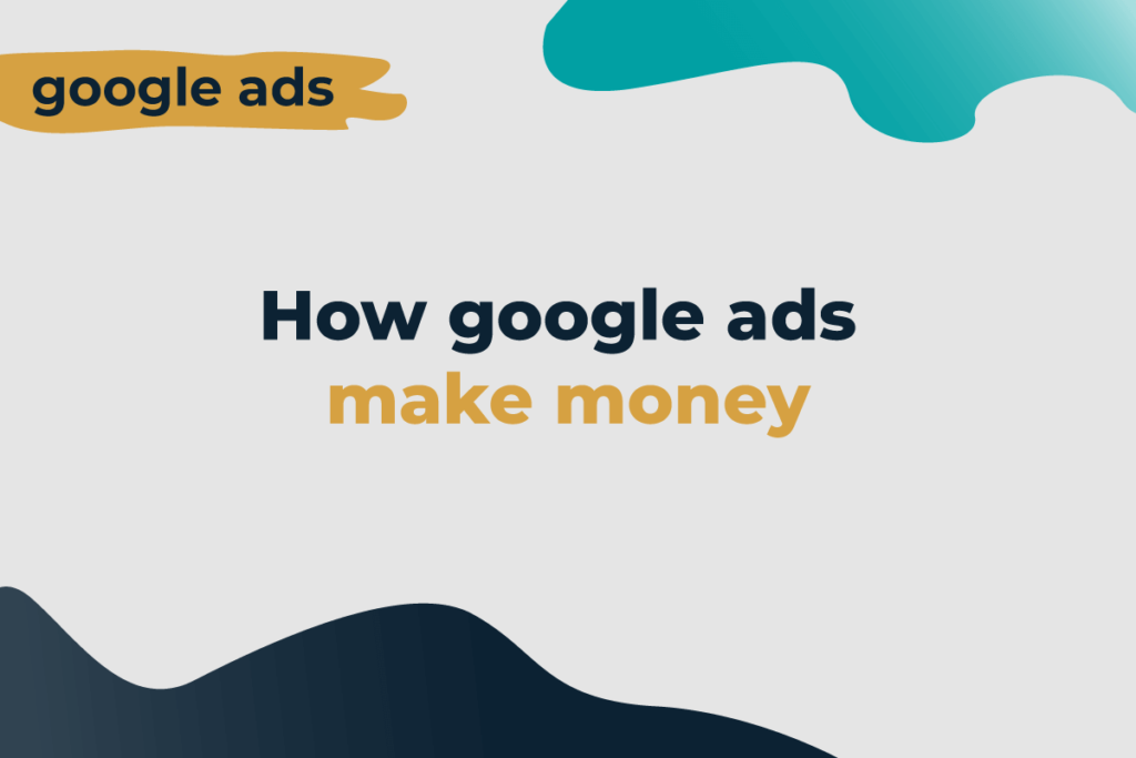 How Google Ads make money