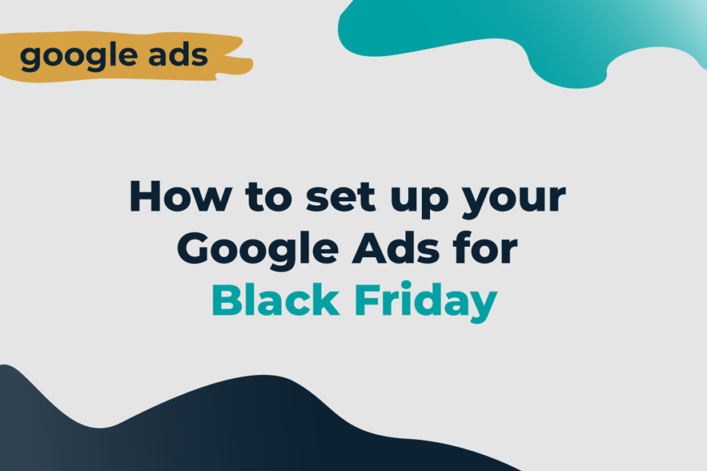 How to Set Up Your Google Ads for Black Friday