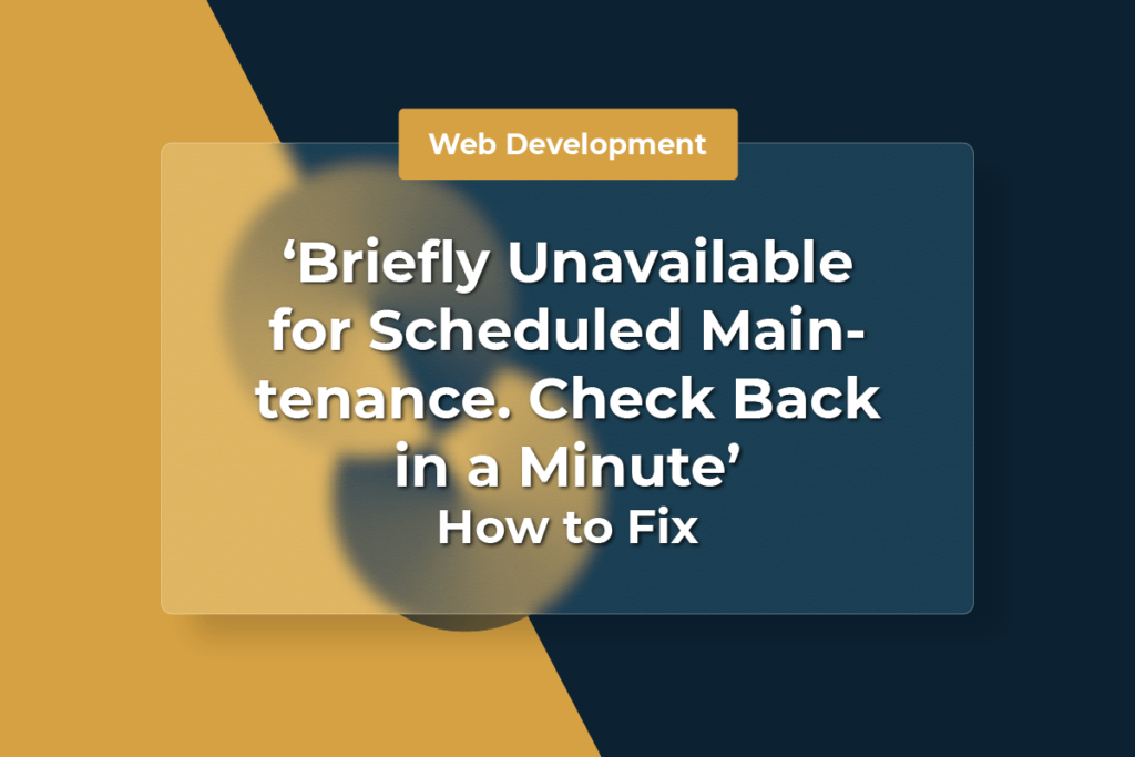 "Briefly Unavailable for Scheduled Maintenance. Check Back in a Minute" - How to Fix