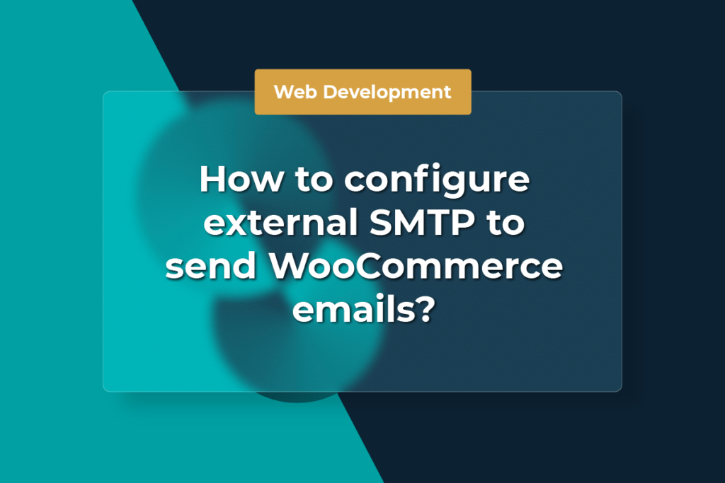 How to configure external SMTP to send WooCommerce emails