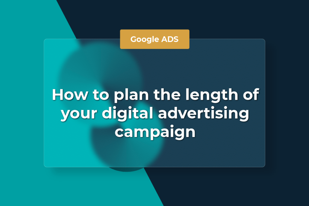 How to plan the length of your digital advertising campaign