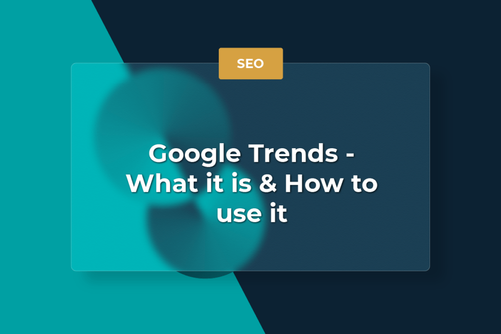Google Trends - What it is & How to use it