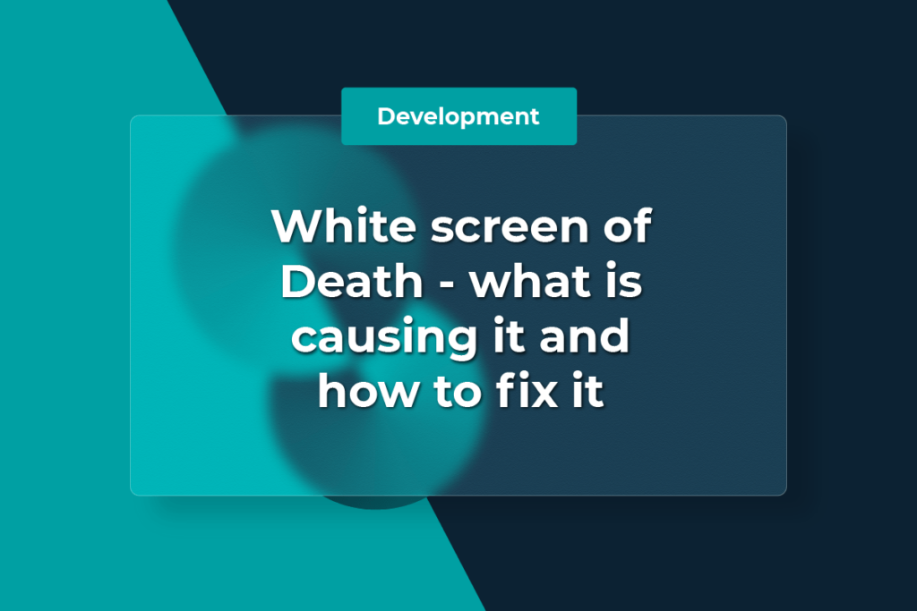 White screen of Death - what is causing it and how to fix it