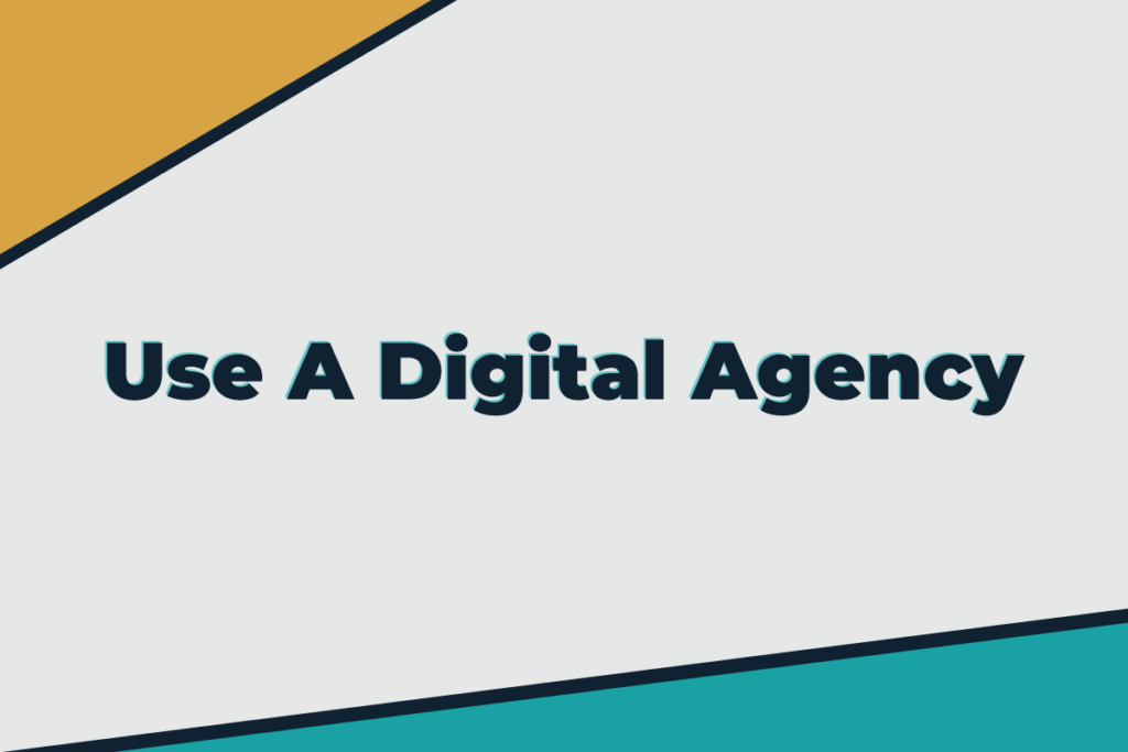 Use a Digital agency 