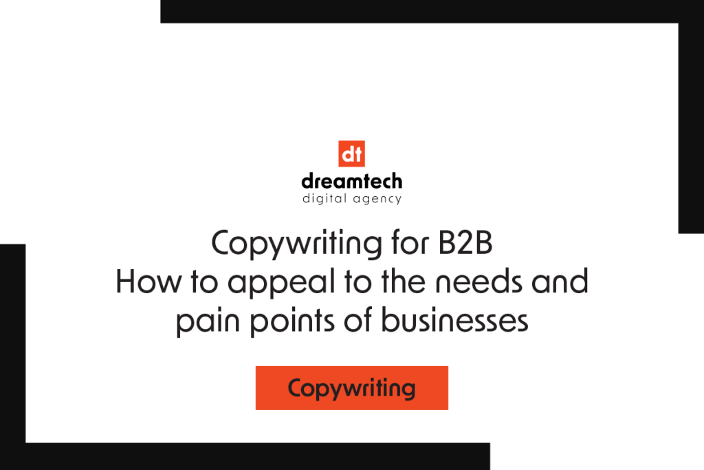 Copywriting for B2B: How to Appeal to the Needs and Pain Points of Businesses