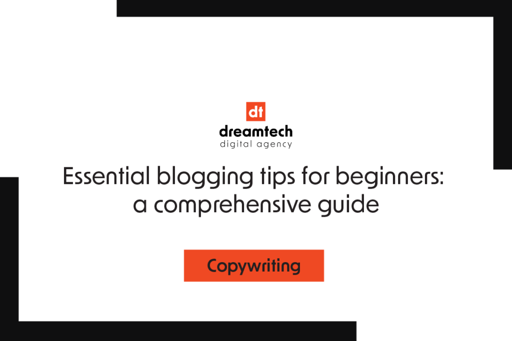 essential tips and comprehensive guide in blogging for beginners.